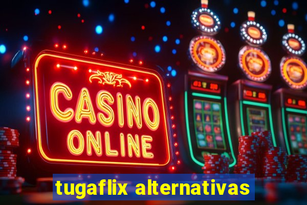 tugaflix alternativas